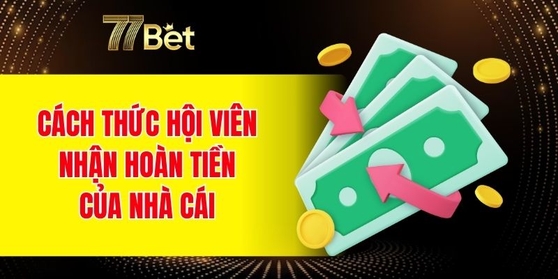 Cách thức hội viên nhận hoàn tiền của nhà cái 