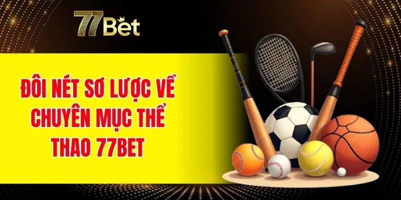 Cái nhìn toàn diện về chuyên mục cá cược thể thao 77BET