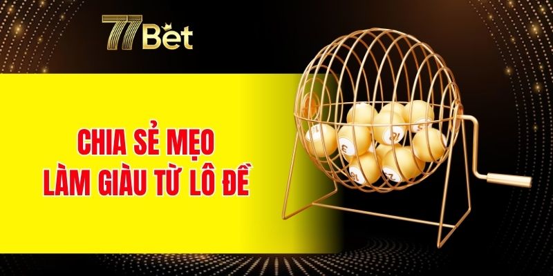 Game Bài Mậu Binh Đổi Thưởng - Nâng Tầm Đỉnh Cao Mới 6 Chia sẻ mẹo làm giàu từ lô đề