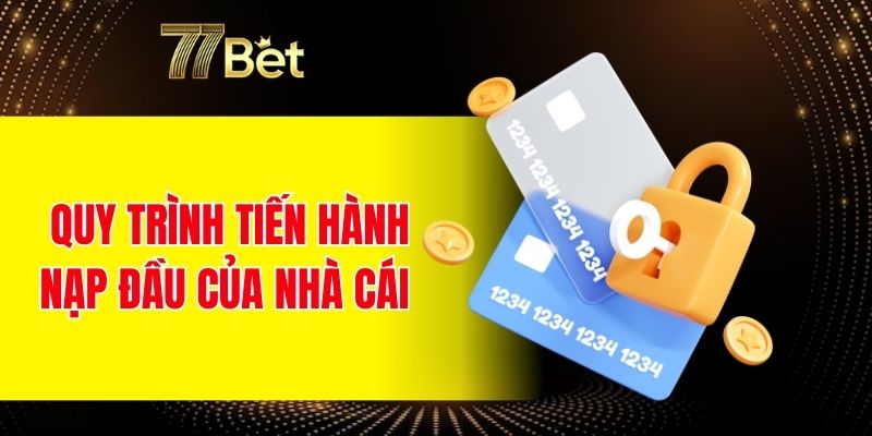 Quy trình tiến hành nạp đầu của nhà cái 
