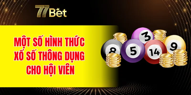 Một số hình thức xổ số thông dụng cho hội viên