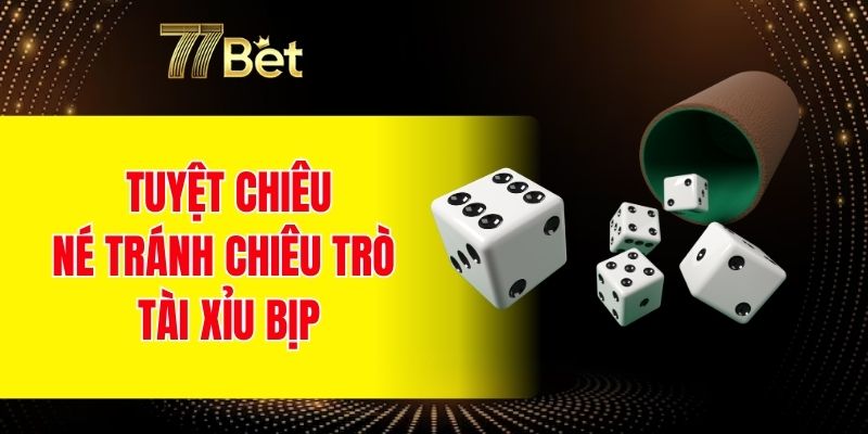 Tiến Lên Miền Nam Đếm Lá - Gay Cấn Trong Từng Ván Bài 7 Tuyệt chiêu né tránh chiêu trò tài xỉu bịp