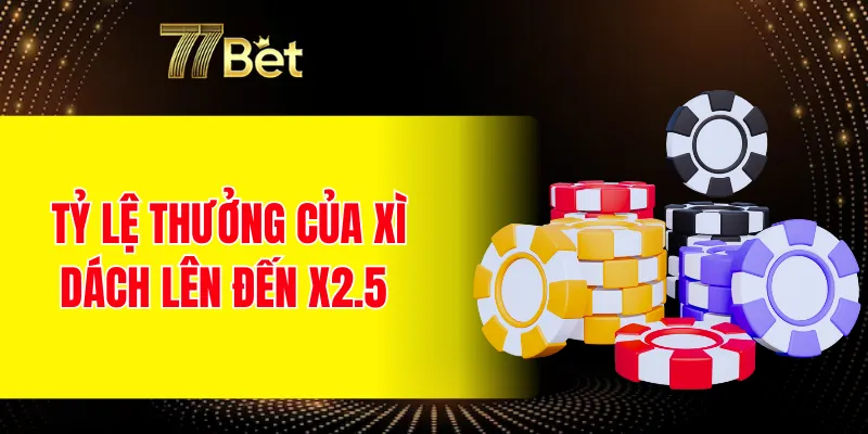 Tỷ lệ thưởng của xì dách lên đến x2.5