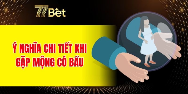 Ý nghĩa chi tiết khi gặp mộng có bầu